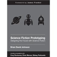 Science Fiction Prototyping: Designing the Future With Science Fiction