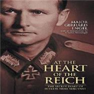 At The Heart Of The Reich: The Secret Diary Of Hitler's Army Adjutant