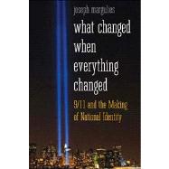 What Changed When Everything Changed : 9/11 and the Making of National Identity