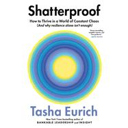 Shatterproof How to Thrive in a World of Constant Chaos (And Why Resilience Alone Isn’t Enough)