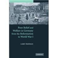 Poor Relief and Welfare in Germany from the Reformation to World War I