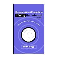 The Professional's Guide to Mining the Internet: Infromation Gathering and Research on the Net