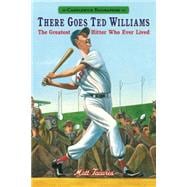 There Goes Ted Williams: Candlewick Biographies The Greatest Hitter Who Ever Lived