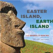 Easter Island, Earth Island The Enigmas of Rapa Nui