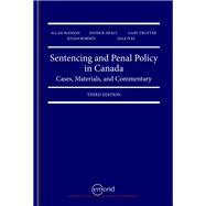 SENTENCING AND PENAL POLICY IN CANADA: CASES, MATERIALS, AND COMMENTARY, 3RD EDITION