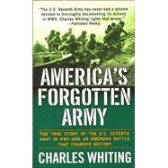 America's Forgotten Army : The True Story of the U. S. Seventh Army in WWII - and an Unknown Battle That Changed History