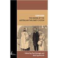 Confusion The Making of the Australian Two-Party System