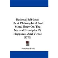 Rational Self-Love : Or A Philosophical and Moral Essay on the Natural Principles of Happiness and Virtue (1770)