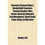 Harvard Crimson Men's Basketball Coaches : Tommy Amaker, Wes Fesler, Norman Shepard, Ted Woodward, Floyd Stahl, Peter Roby, Ed Wachter