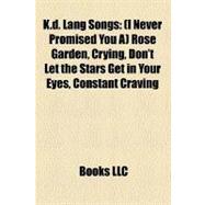 K D Lang Songs : (I Never Promised You A) Rose Garden, Crying, Don't Let the Stars Get in Your Eyes, Constant Craving