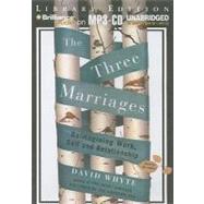 The Three Marriages: Reimagining Work, Self and Relationship, Library Edition