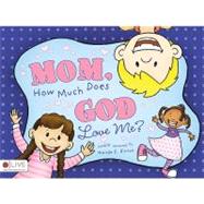 Mom, How Much Does God Love Me?
