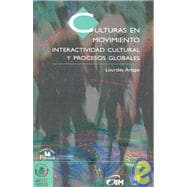 Culturas en movimiento/ Cultures in Movement: Interactividad Cultural Y Procesos Globales/ Cultural Interactivity and Global Processes