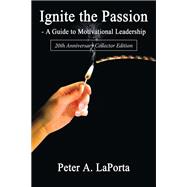 Ignite the Passion-A Guide to Motivational Leadership