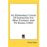 An Elementary Course Of Instruction For Mine Foremen And Pit Bosses