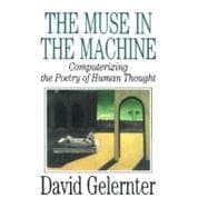 The Muse in the Machine Computerizing the Poetry of Human Thought