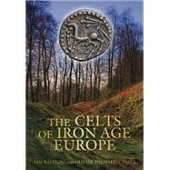 The Celts of Iron Age Europe,9780752456553