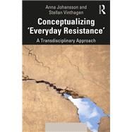 Conceptualizing Everyday Resistance: A Transdisciplinary Approach