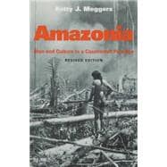 Amazonia Man and Culture in a Counterfeit Paradise, Revised Edition