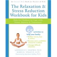 The Relaxation & Stress Reduction Workbook for Kids: Help for Children to Cope With Stress, Anxiety, & Transitions