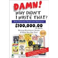Damn! Why Didn't I Write That? : How Ordinary People Are Raking in $100,000. 00... or More Writing Nonfiction Books and How You Can Too!