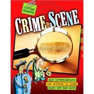 Crime Scene How Investigators Use Science to Track Down the Bad Guys
