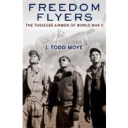 Freedom Flyers The Tuskegee Airmen of World War II