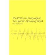 The Politics of Language in the Spanish-Speaking World: From Colonization to Globalization