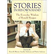 Stories in His Own Hand : The Everyday Wisdom of Ronald Reagan