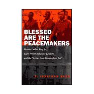 Blessed Are the Peacemakers: Martin Luther King, Jr., Eight White Religious Leaders, and the 