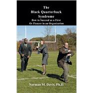 The Black Quarterback Syndrome: How to Succeed as a First or Pioneer in an Organization