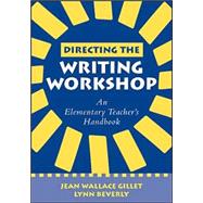 Directing the Writing Workshop An Elementary Teacher's Handbook
