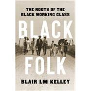 Black Folk The Roots of the Black Working Class