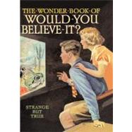 Wonder Book of Would You Believe It? : Strange but True
