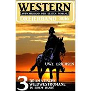 Western Dreierband 3016 - 3 dramatische Wildwestromane in einem Band!
