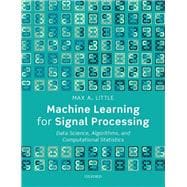 Machine Learning for Signal Processing Data Science, Algorithms, and Computational Statistics