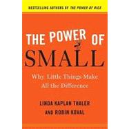 The Power of Small Why Little Things Make All the Difference