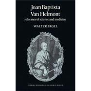 Joan Baptista Van Helmont: Reformer of Science and Medicine