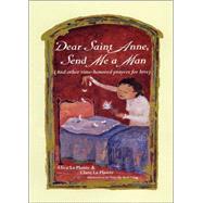 Dear Saint Anne, Send Me a Man : And Other Time-Honored Prayers for Love