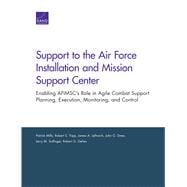 Support to the Air Force Installation and Mission Support Center Enabling AFIMSC's Role in Agile Combat Support Planning, Execution, Monitoring, and Control