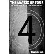 The Matrix of Four the Philosophy of the Duality of Polarity