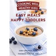 Cooking Well Healthy Kids: Easy Meals for Happy Toddlers Over 100 Recipes to Please Little Taste Buds