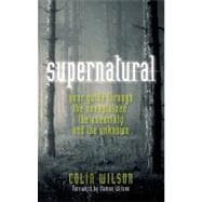 Supernatural Your Guide Through the Unexplained, the Unearthly and the Unknown