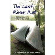 The Last River Rat Kenny Salwey's Life in the Wild