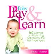 Baby Play And Learn 160 Games and Learning Activities for the First Three Years