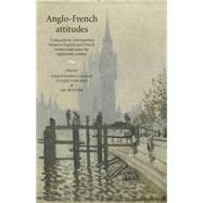 Anglo-French attitudes Comparisons and transfers between English and French intellectuals since the eighteenth century