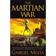 Martian War : A Thrilling Eyewitness Account of the Recent Alien Invasion As Reported by Mr. H. G. Wells