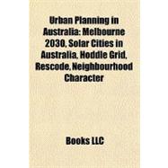 Urban Planning in Australi : Melbourne 2030, Solar Cities in Australia, Hoddle Grid, Rescode, Neighbourhood Character