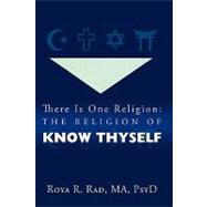There Is One Religion: the Religion of Know Thyself: A Modern Viewpoint of Spirituality and What It May Mean from a Self Psychology Perspective