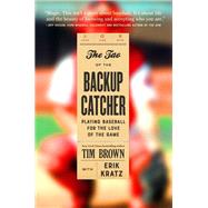 The Tao of the Backup Catcher Playing Baseball for the Love of the Game